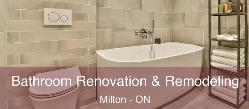  Bathroom Renovation & Remodeling Milton - ON