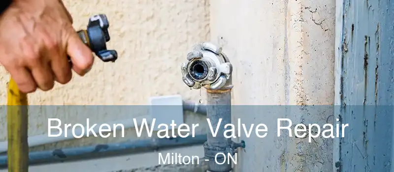  Broken Water Valve Repair Milton - ON