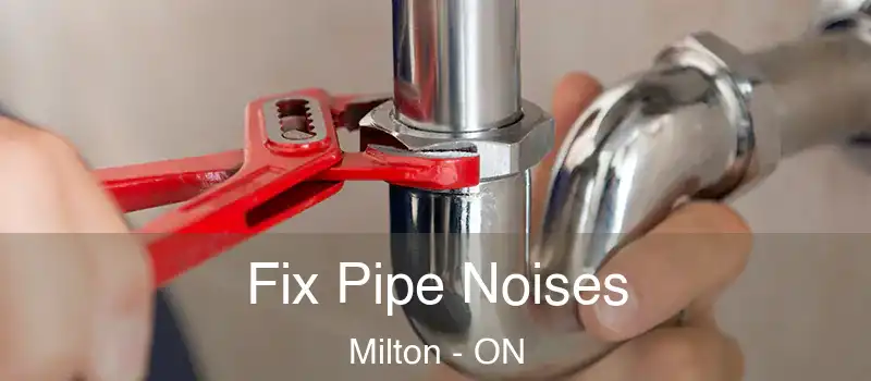  Fix Pipe Noises Milton - ON