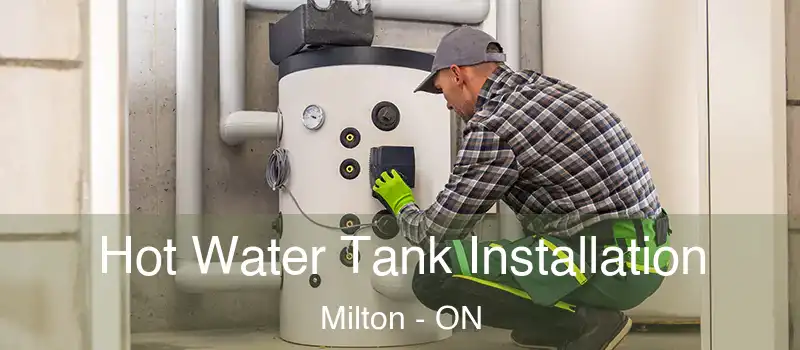  Hot Water Tank Installation Milton - ON