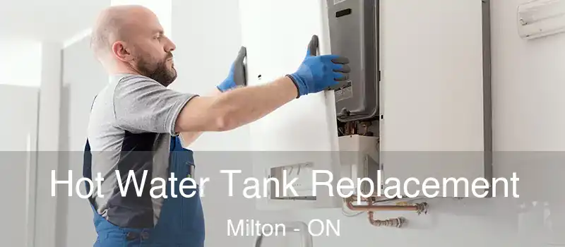  Hot Water Tank Replacement Milton - ON