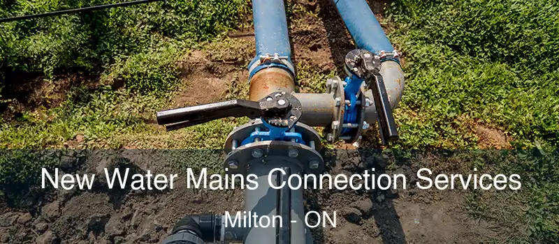  New Water Mains Connection Services Milton - ON