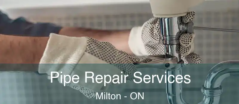  Pipe Repair Services Milton - ON