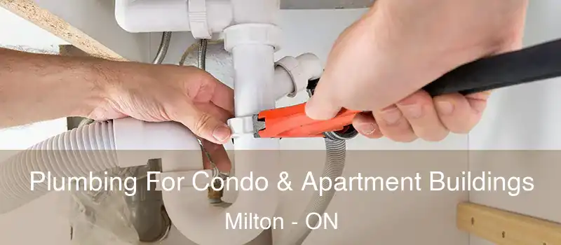  Plumbing For Condo & Apartment Buildings Milton - ON