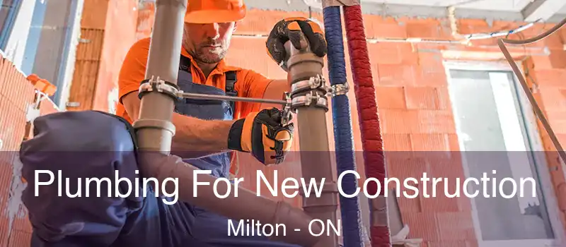  Plumbing For New Construction Milton - ON