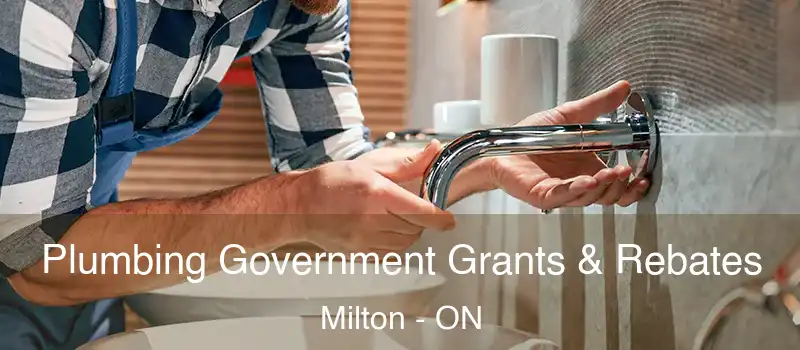  Plumbing Government Grants & Rebates Milton - ON