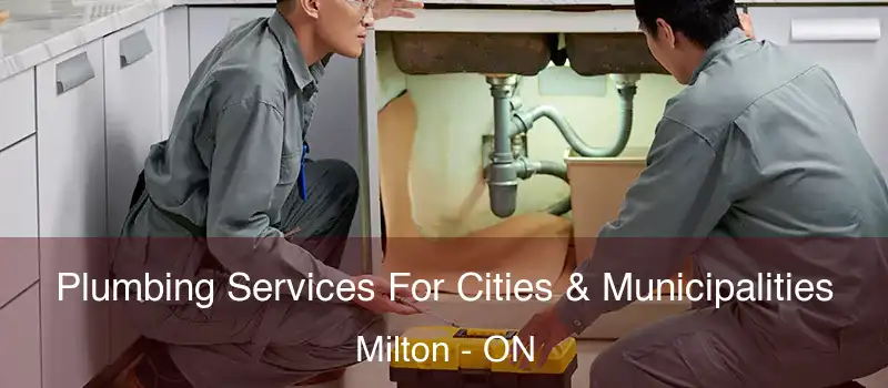  Plumbing Services For Cities & Municipalities Milton - ON