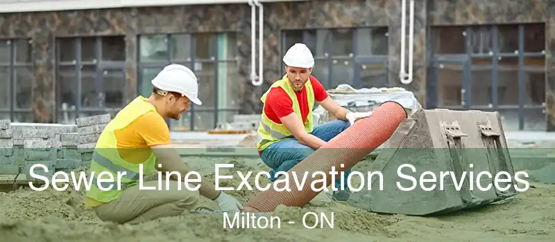  Sewer Line Excavation Services Milton - ON