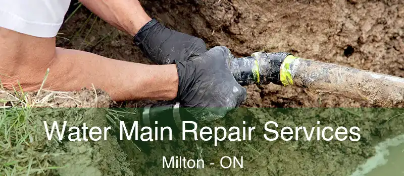  Water Main Repair Services Milton - ON